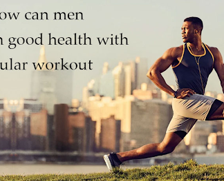 How can men maintain good health with regular workout